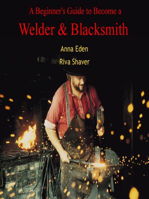 cover image of A Beginner's Guide to Become a Welder and Blacksmith